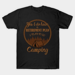 Yes I Do Have A Retirement Plan I Plan To Go Camping T-Shirt